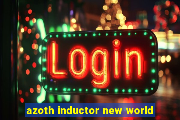 azoth inductor new world